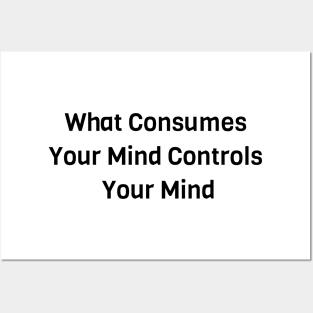 What Consumes Your Mind Controls Your Mind Posters and Art